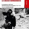 La Sicilia bombardata. La popolazione dell'Isola nella Seconda guerra mondiale (1940-1943)