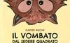Il vombato dal sedere quadrato