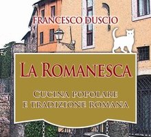 La Romanesca. Cucina Popolare & Tradizione Romana: intervista allo scrittore Francesco Duscio