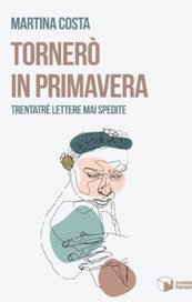 Tornerò in primavera. Trentatrè lettere mai spedite