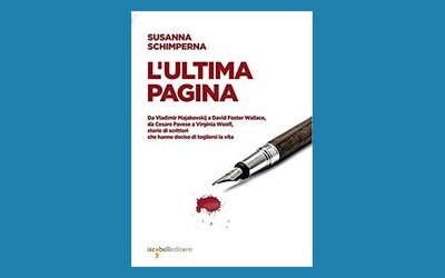 L'ultima pagina. Da Vladimir Majakovskij a David Foster Wallace, da Cesare Pavese a Virginia Woolf, storie di scrittori che hanno deciso di togliersi la vita