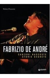 Fabrizio De Andrè. Canzoni nascoste, storie segrete