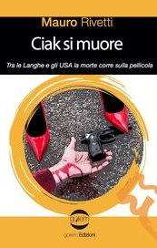 Ciak si muore. Tra le Langhe e gli USA la morte corre sulla pellicola