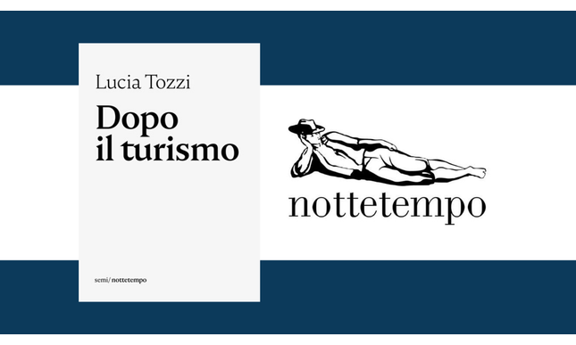 “Dopo il turismo” di Lucia Tozzi: il nuovo ebook gratuito dei Semi Nottetempo