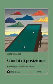 Giochi di posizione. Breve storia di biliardi dipinti