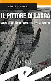 Il pittore di Langa. Dipinti di sangue per l'investigatore Martinengo