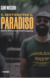 Il sentiero per il paradiso. Storia di Francis Ford Coppola