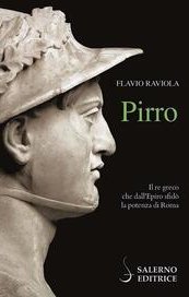 Pirro. Il re greco che dall'Epiro sfidò la potenza di Roma