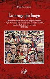 La strage più lunga. Calendario della memoria dei dirigenti sindacali e degli attivisti del movimento contadino e bracciantile, caduti nella lotta contro la mafia (1893-1966)