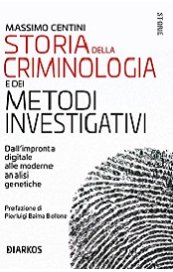 Storia della criminologia e dei metodi investigativi. Dall'impronta digitale alle moderne analisi genetiche
