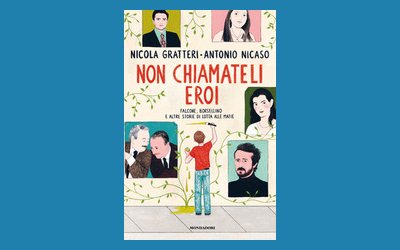 Non chiamateli eroi. Falcone, Borsellino e altre storie di lotta alle mafie