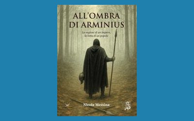All'ombra di Arminius. Le ragioni di un impero, la lotta di un popolo