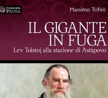 Il gigante in fuga. Lev Tolstoj alla stazione di Astàpovo