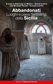 Abbandonati. Luoghi e paesi fantasma della Sicilia