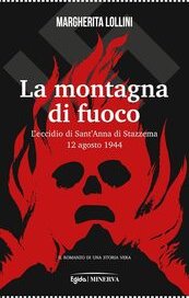 La montagna di fuoco. L'eccidio di Sant'Anna di Stazzema 12 agosto 1944