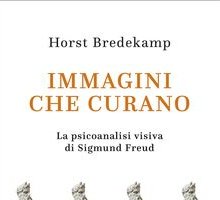 Immagini che curano. La psicoanalisi visiva di Sigmund Freud