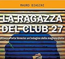 La ragazza del Club 27. Milano, Porta Venezia: un'indagine della magliaia Delia