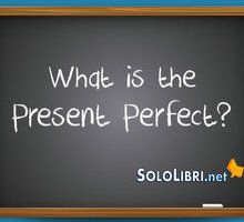Present Perfect: traduzione e quando si usa