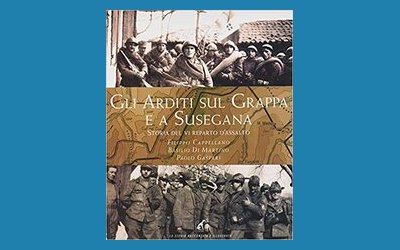 Gli Arditi sul Grappa e a Susegana. Storia del VI reparto d'assalto