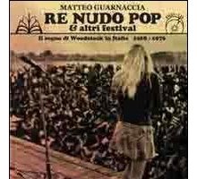 Re Nudo Pop & altri festival. Il sogno di Woodstock in Italia