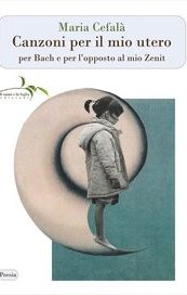 Canzoni per il mio utero per Bach e per l'opposto al mio Zenit
