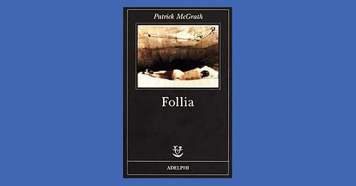 Follia - Patrick McGrath - Recensione libro