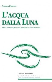 L'acqua dalla luna. Dieci anni di percorsi terapeutici in Comunità