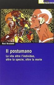 Il postumano. La vita oltre l'individuo, oltre la specie, oltre la morte