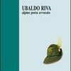 Ubaldo Riva. Alpino poeta avvocato