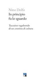 In principio fu lo sguardo. Taccuino vagabondo di un cronista di cultura