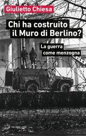 Chi ha costruito il Muro di Berlino? La guerra come menzogna