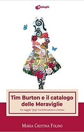 Tim Burton e il catalogo delle Meraviglie. Un saggio pop tra letteratura e cinema