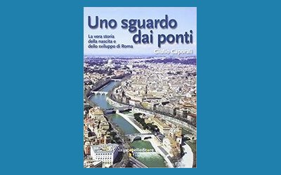 Uno sguardo dai ponti. La vera storia della nascita e dello sviluppo di Roma