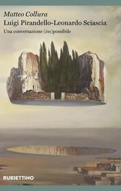 Luigi Pirandello - Leonardo Sciascia. Una conversazione (im)possibile 