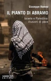 Il pianto di Abramo. Israele e Palestina: illusioni di pace