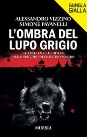 L'ombra del lupo grigio. Le tante facce di Hitler nello specchio di Valentino Mastro