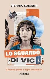 Lo sguardo di Vic. Il mondo prima e dopo il walkman