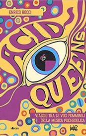 Acid Queens. Viaggio tra le voci femminili della musica psichedelica