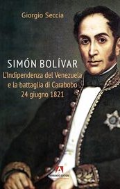 Simόn Bolívar. L'indipendenza del Venezuela e la battaglia di Carabobo 24 giugno 1821