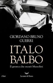 Italo Balbo. Il gerarca che oscurò Mussolini