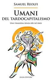 Umani del tardocapitalismo. Una tragedia senza dèi né eroi