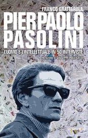 Pierpaolo Pasolini. L'uomo e l'intellettuale in 50 interviste