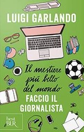 Il mestiere più bello del mondo. Faccio il giornalista