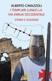 I templari lungo la via Emilia occidentale. Storia e leggende