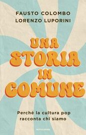 Una storia in comune. Perché la cultura pop racconta chi siamo