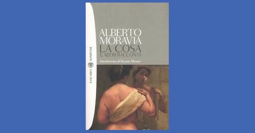 La cosa e altri racconti di Alberto Moravia