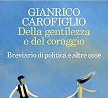 Della gentilezza e del coraggio. Breviario di politica e altre cose