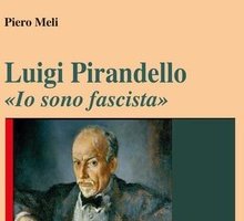 Luigi Pirandello: «Io sono fascista»