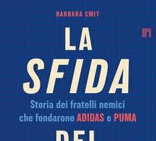 La sfida del secolo. Storia dei fratelli nemici che fondarono Adidas e Puma