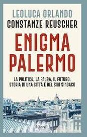 Enigma Palermo. La politica, la paura, il futuro. Storia di una città e del suo sindaco